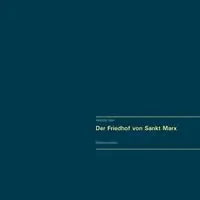 Der Friedhof von Sankt Marx. Vollständiger Reprint in Originalgröße. - Alexander Glück
