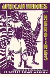 African Heroes and Heroines - Carter Woodson Godwin