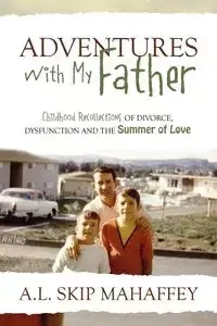 Adventures with My Father - Mahaffey A. L. Skip