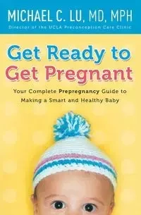 Get Ready to Get Pregnant - Lu Michael C