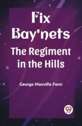 Fix Bay'nets The Regiment in the Hills - George Fenn Manville