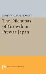The Dilemmas of Growth in Prewar Japan - James William Morley