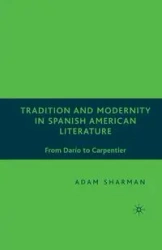 Tradition and Modernity in Spanish American Literature - Sharman A.