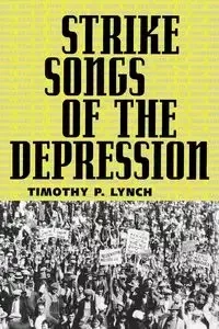 Strike Songs of the Depression - Timothy P. Lynch