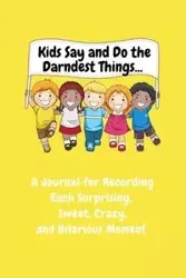 Kids Say and Do the Darndest Things (Yellow Cover) - Sharon Purtill