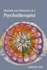 Methods and Memories of a Psychotherapist - Gabriele Gad