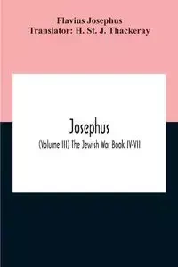 Josephus; (Volume Iii) The Jewish War Book Iv-Vii - Josephus Flavius