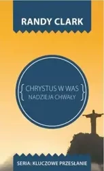 Kluczowe przesłanie. Chrystus w Was - Randy Clark