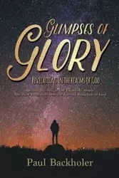 Glimpses of Glory, Revelations in the Realms of God - Paul Backholer
