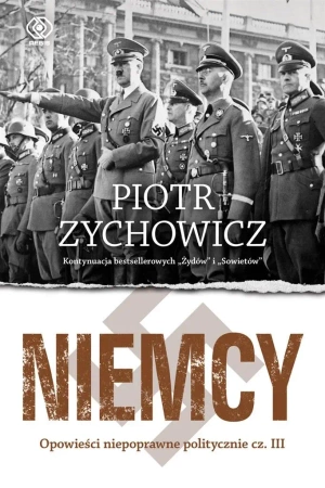 Niemcy. Opowieści niepoprawne politycznie cz.3 - Piotr Zychowicz, Grzegorz Dziamski