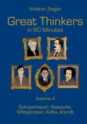 Great Thinkers in 60 Minutes - Volume 4 - Ziegler Walther
