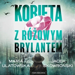audiobook Kobieta z różowym brylantem - Maria Ulatowska, Jacek Skowroński