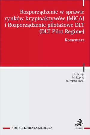 Rozporządzenie w sprawie rynków kryptoaktywów (MiCA) i rozporządzenie pilotażowe DLT (DLT Pilot Regime). Komentarz - praca zbiorowa