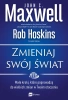 Zmieniaj swój świat. Małe kroki, które poprowadzą do wielkich zmian w Twoim otoczeniu - John Maxwell C.
