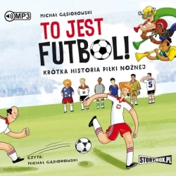 To jest futbol! Krótka historia piłki nożnej CD - Michał Gąsiorowski