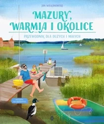 Mazury, Warmia i okolice. Przewodnik dla dużych... - Jan Wilkanowski, Aleksandra Krzanowska