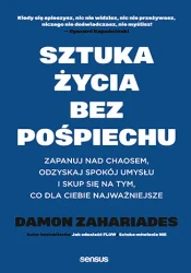 Sztuka życia bez pośpiechu. Zapanuj nad chaosem.. - Damon Zahariades