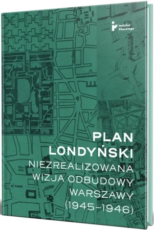Plan londyński Niezrealizowana wizja odbudowy Warszawy 1945-1946 - Opracowanie zbiorowe