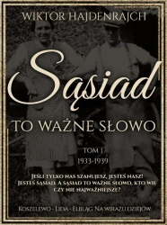 eBook Sąsiad to ważne słowo. Tom I: Koszelewo - Lida - Wilno. Na wirażu dziejów. - Wiktor Hajdenrajch epub mobi