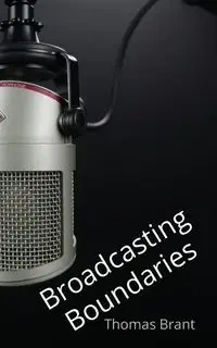 Broadcasting Boundaries - Brant Thomas
