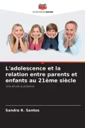 L'adolescence et la relation entre parents et enfants au 21ème siècle - Santos Sandra R.