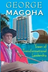 Tower of Transformational Leadership - George MaGoha