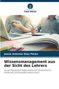 Wissensmanagement aus der Sicht des Lehrers - Antonio Díaz Pérez Jesús