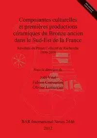 Composantes culturelles et premières productions céramiques du Bronze ancien dans le Sud-Est de la France - Vital Joël