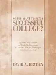 So You Want to Run a Successful College? - David A. Bryden