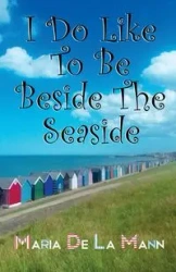 I Do Like To Be Beside The Seaside - Maria lacy Mann de