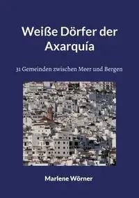 Weiße Dörfer der Axarquía - Marlene Wörner