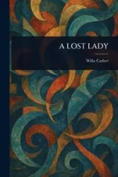 A LOST LADY - Willa Cather