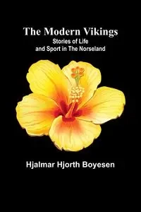 The Modern Vikings - Boyesen Hjalmar Hjorth