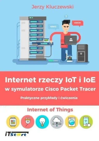 Internet rzeczy IoT i IoE w symulatorze Cisco... - Jerzy Kulczewski