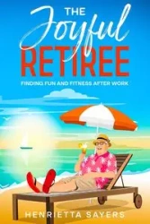 The Joyful Retiree - Henrietta Sayers