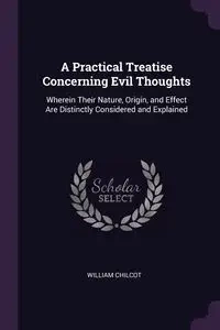 A Practical Treatise Concerning Evil Thoughts - William Chilcot