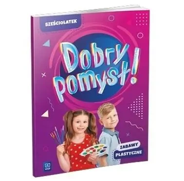 Dobry pomysł! Sześciolatek. Zabawy plastyczne - Opracowanie zbiorowe