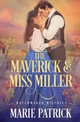 The Maverick and Miss Miller - Patrick Marie