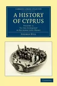 A History of Cyprus - Volume 1 - George Hill