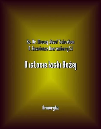 eBook O istocie łaski Bożej - Ks. Dr. Maciej Józef Scheeben mobi epub