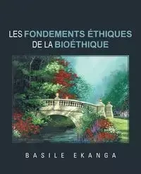 Les Fondements Ethiques de La Bioethique - Ekanga Basile