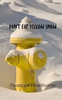 Don't Eat Yellow Snow - Penelope Hawthorne