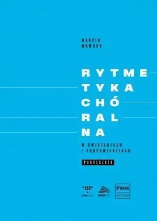 Rytmetyka chóralna w ćwiczeniach i podpowie. podr. - Marcin Wawruk