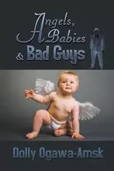 Angels, Babies & Bad Guys - Dolly Ogawa-Amsk