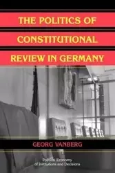 The Politics of Constitutional Review in Germany - Vanberg Georg