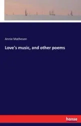 Love's music, and other poems - Annie Matheson
