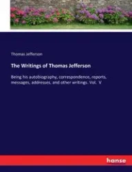 The Writings of Thomas Jefferson - Jefferson Thomas