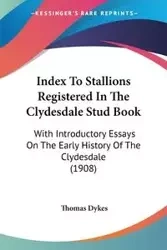 Index To Stallions Registered In The Clydesdale Stud Book - Thomas Dykes
