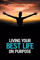 Living Your Best Life on Purpose - Hattie Dancil-Small Bishop