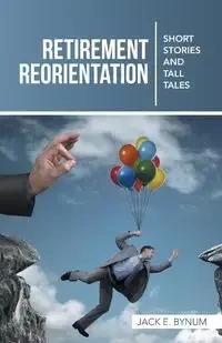 Retirement Reorientation - Jack E. Bynum